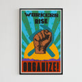 Workers Rise and Organize! (11 x 17 Poster print)